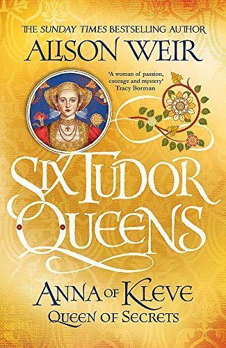 Six Tudor Queens: Anna of Kleve, Queen of Secrets