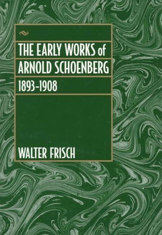 The Early Works of Arnold Schoenberg, 1893-1908