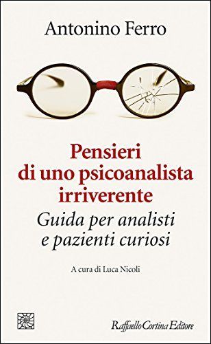 Pensieri di uno psicoanalista irriverente. Guida per analisti e pazienti curiosi