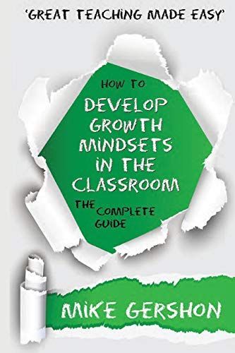 How to Develop Growth Mindsets in the Classroom The Complete Guide