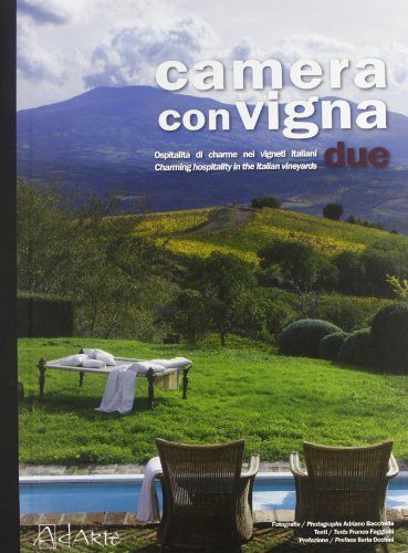 Camera con vigna due. Opsitalità di charme nei vigneti italiani. Ediz. italiana e inglese