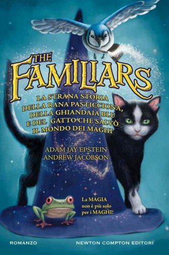 La strana storia della rana pasticciona, della ghiandaia blu e del gatto che salvò il mondo dei maghi. The Familiars