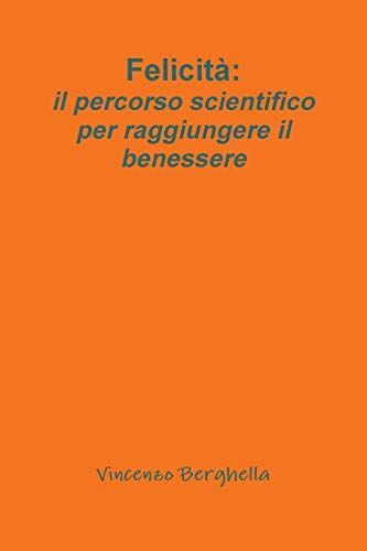 Felicità: il percorso scientifico per raggiungere il benessere