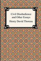 Civil Disobedience and Other Essays (the Collected Essays of Henry David Thoreau)