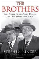 The Brothers: John Foster Dulles, Allen Dulles, and Their Secret World War