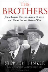 The Brothers: John Foster Dulles, Allen Dulles, and Their Secret World War