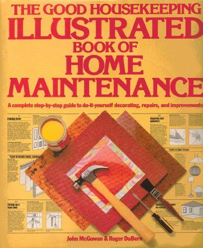 The Good Housekeeping Illustrated Book of Home Maintenance