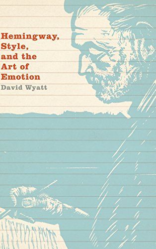 Hemingway, Style, and the Art of Emotion