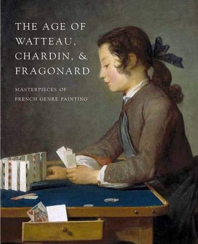 The Age of Watteau, Chardin, and Fragonard