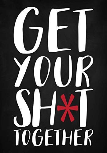 Get Your Sh*t Together