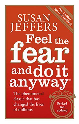 Feel the Fear and Do it Anyway