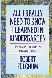 All I Really Need to Know I Learned in Kindergarten