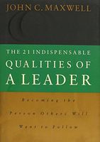The 21 Indispensable Qualities of a Leader