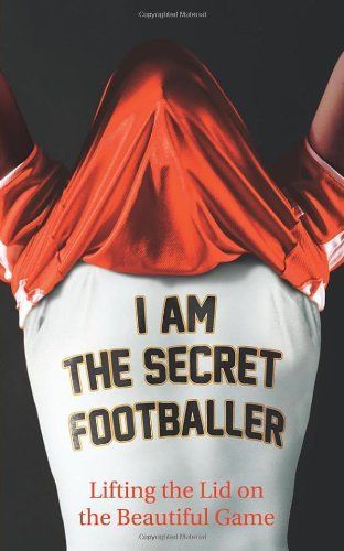 I Am the Secret Footballer