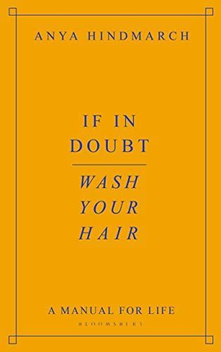 If in Doubt, Wash Your Hair: a Modern Guide to Life