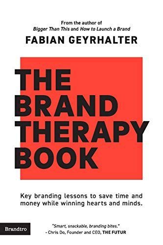 The Brand Therapy Book: Key Branding Lessons to Save Time and Money While Winning Hearts and Minds.