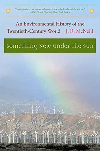 Something New Under the Sun: An Environmental History of the Twentieth-Century World (The Global Century Series)