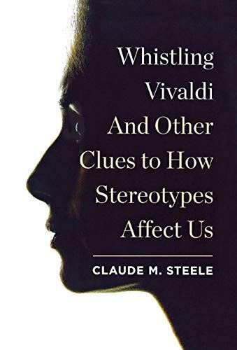 Whistling Vivaldi: How Stereotypes Affect Us and What We Can Do (Issues of Our Time)