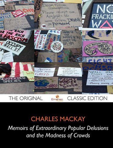 Memoirs of Extraordinary Popular Delusions and the Madness of Crowds