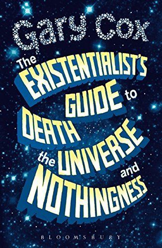 The Existentialist's Guide to Death, the Universe and Nothingness