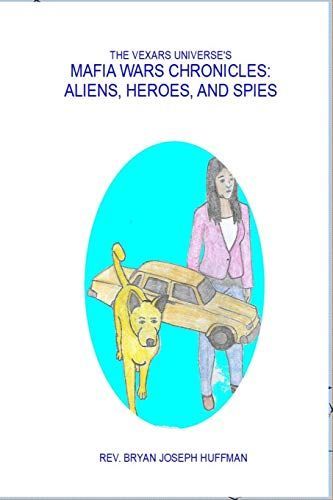 The Vexars Universe's Mafia Wars Chronicles: Aliens, Heroes, and Spies