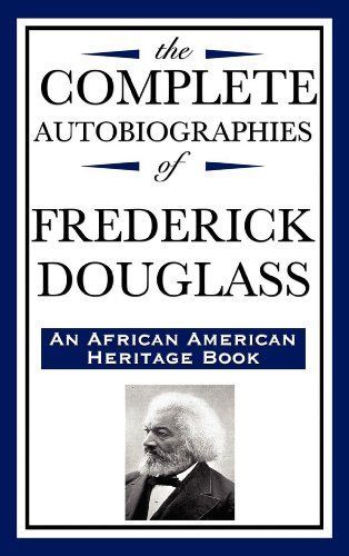 The Complete Autobiographies of Frederick Douglass