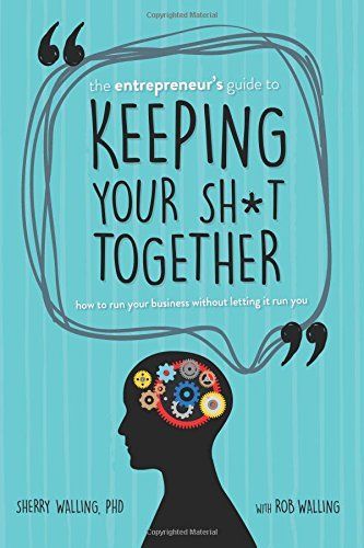 The Entrepreneur's Guide to Keeping Your Sh*t Together