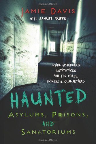 Haunted Asylums, Prisons, and Sanatoriums