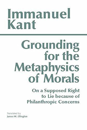 Grounding for the Metaphysics of Morals ; With, On a Supposed Right to Lie Because of Philanthropic Concerns