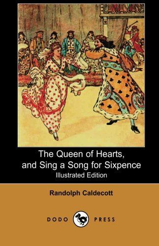 The Queen of Hearts, and Sing a Song for Sixpence