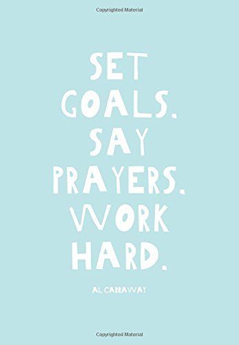 Set Goals - Say Prayers - Work Hard