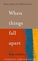 When Things Fall Apart: Heart Advice for Difficult Times