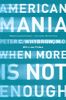 American Mania: When More is Not Enough