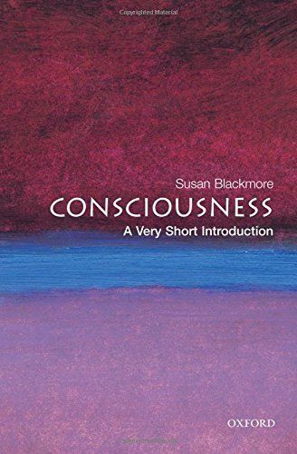 Consciousness: A Very Short Introduction