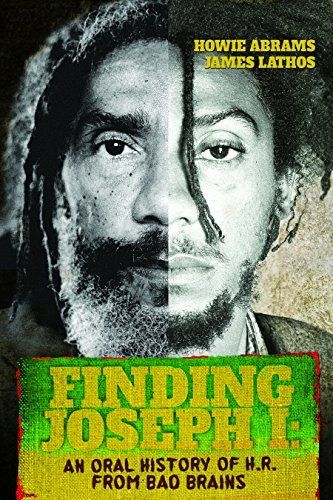 Finding Joseph I: The Journey from Bad Brains Through My Mysterious Mind: An Oral History