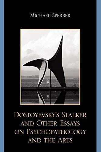 Dostoyevsky's Stalker and Other Essays on Psychopathology and the Arts