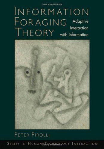 Information Foraging Theory:Adaptive Interaction with Information