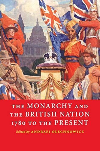 The Monarchy and the British Nation, 1780 to the Present