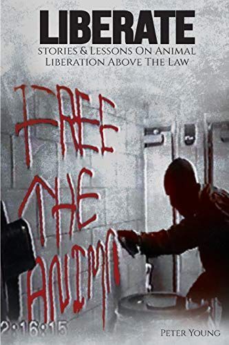 Liberate: Stories and Lessons on Animal Liberation Above the Law