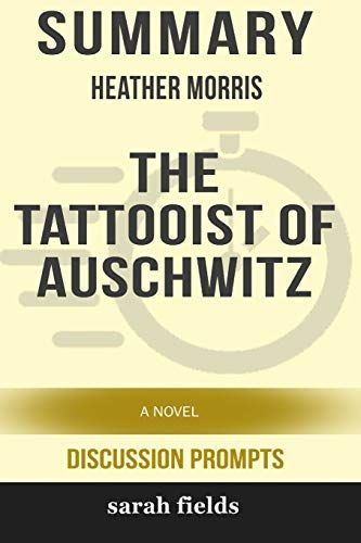 Summary: Heather Morris' the Tattooist of Auschwitz: A Novel