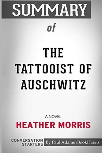 Summary of The Tattooist of Auschwitz: A Novel by Heather Morris: Conversation Starters