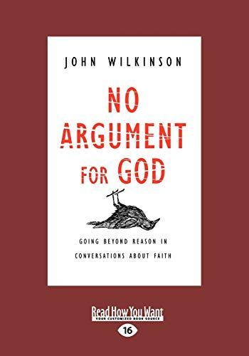 No Argument for God: Going Beyond Reason in Conversations about Faith (Large Print 16pt)