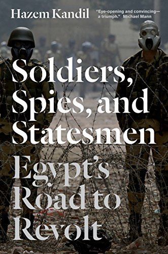 Soldiers, Spies and Statesmen: Egypt's Road to Revolt
