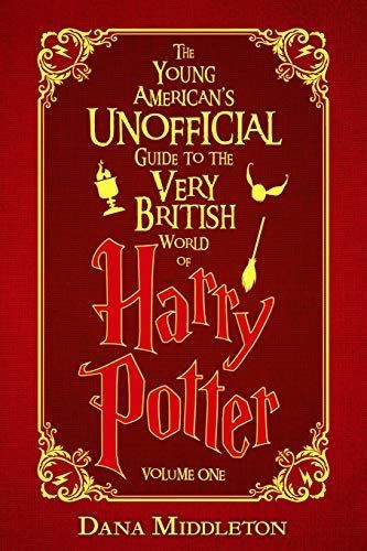 The Young American's Unofficial Guide to the Very British World of Harry Potter