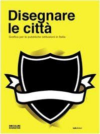 Disegnare le città. Grafica per le pubbliche istituzioni in Italia