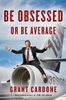 Be Obsessed Or Be Average