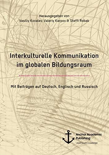 Interkulturelle Kommunikation Im Globalen Bildungsraum (mit Beiträgen Auf Deutsch, Englisch und Russisch)