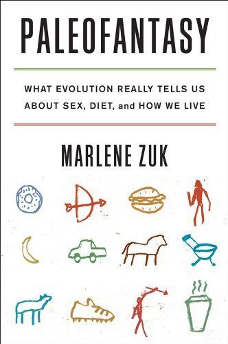 Paleofantasy: What Evolution Really Tells Us about Sex, Diet, and How We Live