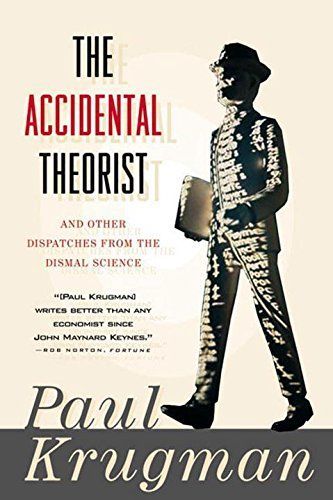 The Accidental Theorist: And Other Dispatches from the Dismal Science