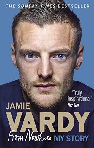 Jamie Vardy: from Nowhere, My Story